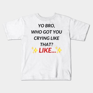 Yo bro, who got you crying like that? Like... | TIKTOK TREND MEMES Kids T-Shirt